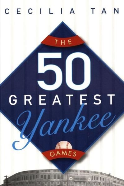 Cover for Cecilia Tan · The 50 Greatest Yankee Games (Pocketbok) (2006)