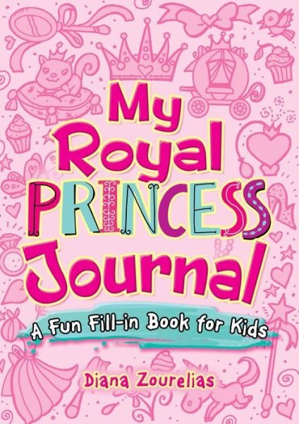 Cover for Diana Zourelias · My Royal Princess Journal: a Fun Fill-in Book for Kids (Pocketbok) (2018)
