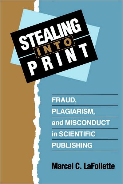 Stealing Into Print: Fraud, Plagiarism, and Misconduct in Scientific Publishing - Marcel C. LaFollette - Bücher - University of California Press - 9780520205130 - 29. März 1996
