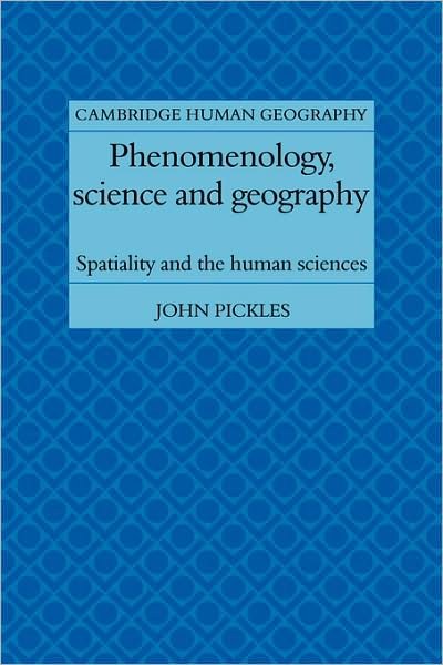 Cover for John Pickles · Phenomenology, Science and Geography: Spatiality and the Human Sciences - Cambridge Human Geography (Paperback Book) (2009)