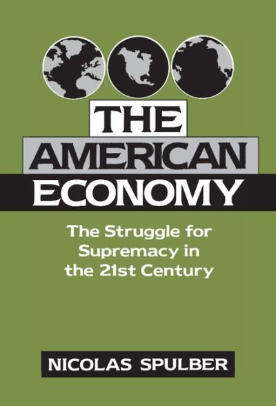 Cover for Spulber, Nicolas (Indiana University) · The American Economy: The Struggle for Supremacy in the 21st Century - Cambridge Studies in Economic Policies and Institutions (Hardcover Book) (1995)