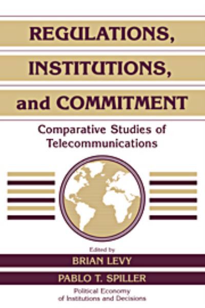 Cover for Brian Levy · Regulations, Institutions, and Commitment: Comparative Studies of Telecommunications - Political Economy of Institutions and Decisions (Hardcover Book) (1996)