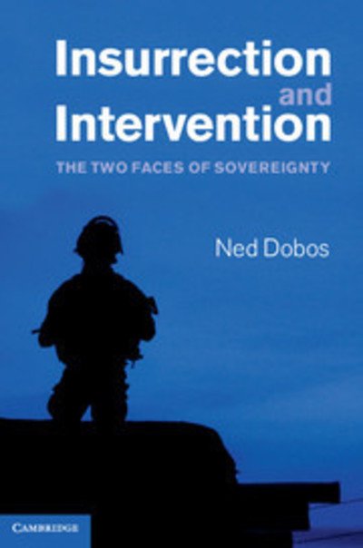 Cover for Dobos, Ned (University of New South Wales, Sydney) · Insurrection and Intervention: The Two Faces of Sovereignty (Gebundenes Buch) (2011)