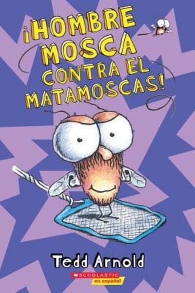 Cover for Tedd Arnold · ¡Hombre Mosca contra el matamoscas! (Buch) [1st Scholastic Spanish printing. edition] (2017)