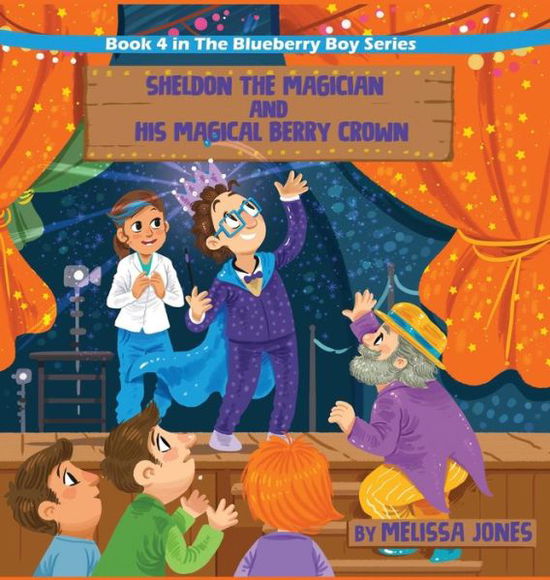 Sheldon the Magician and His Magical Berry Crown - Melissa Jones - Books - Melissa's Book Publishing LLC - 9780578543130 - November 1, 2019