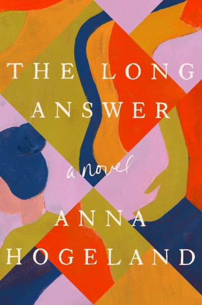 Cover for Anna Hogeland · The Long Answer: A Novel (Hardcover Book) (2022)