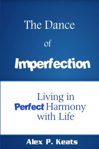 Alex P. Keats · The Dance of Imperfection: Living in Perfect Harmony with Life (Pocketbok) (2012)