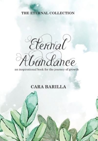 Cover for Cara Barilla · Eternal Abundance - An inspirational book to help with the journey of Growth (Hardcover Book) (2022)