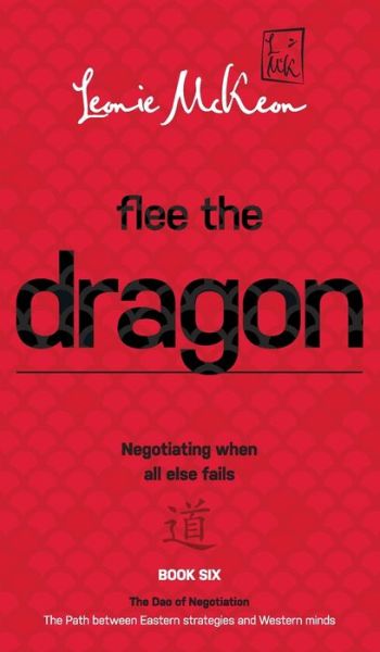 Cover for Leonie Mckeon · Flee the Dragon: Negotiating when all else fails - The DAO of Negotiation: The Path Between Eastern Strategies and Western Minds (Hardcover Book) (2021)