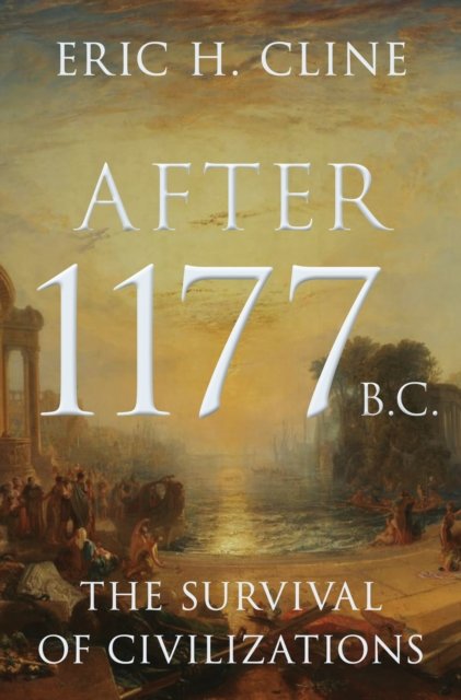 Eric H. Cline · After 1177 B.C.: The Survival of Civilizations - Turning Points in Ancient History (Hardcover Book) (2024)