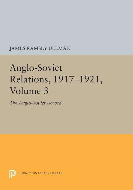 Cover for James Ramsey Ullman · Anglo-Soviet Relations, 1917-1921, Volume 3: The Anglo-Soviet Accord - Princeton Legacy Library (Paperback Book) (2019)