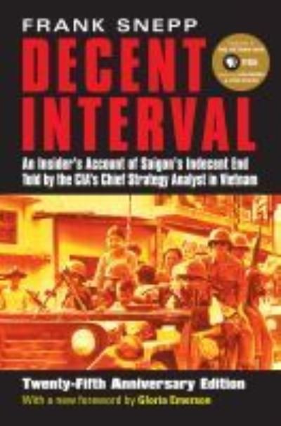 Cover for Frank Snepp · Decent Interval: An Insider's Account of Saigon's Indecent End Told by the CIA's Chief Strategy Analyst in Vietnam (Paperback Bog) [Anniversary edition] (2002)