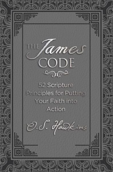 Cover for O. S. Hawkins · The James Code: 52 Scripture Principles for Putting Your Faith into Action (Hardcover Book) (2015)