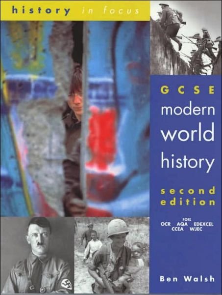 GCSE Modern World History, Second Edition Student Book - History In Focus - Ben Walsh - Books - Hodder Education - 9780719577130 - May 23, 2001