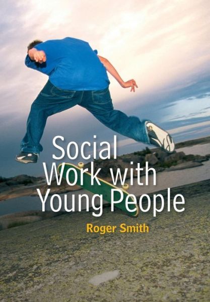 Cover for Smith, Roger (Leicester University) · Social Work with Young People - Social Work in Theory and Practice (Paperback Book) (2008)