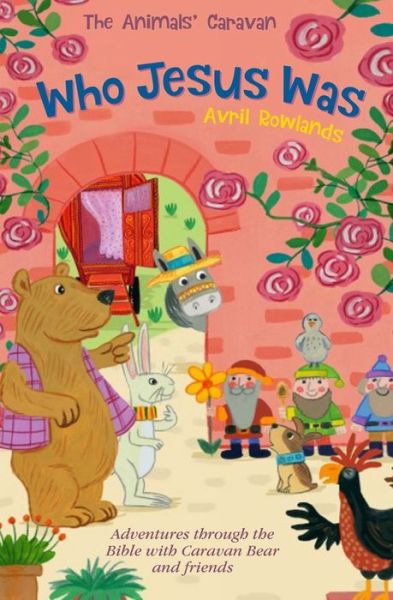 Cover for Avril Rowlands · Who Jesus Was: Adventures through the Bible with Caravan Bear and Friends - The Animals' Caravan (Paperback Book) [New edition] (2020)