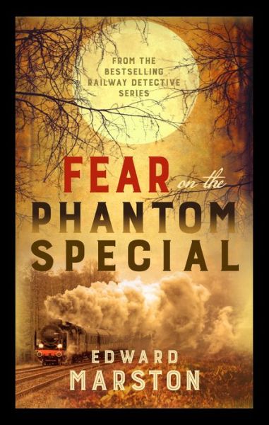 Cover for Edward Marston · Fear on the Phantom Special - Railway Detective (Hardcover Book) (2019)