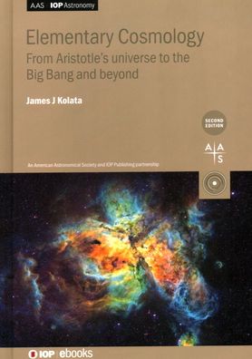 Cover for Kolata, James J (University of Notre Dame, USA) · Elementary Cosmology (Second Edition): From Aristotle’s universe to the Big Bang and beyond - AAS-IOP Astronomy (Hardcover Book) [2 Revised edition] (2020)