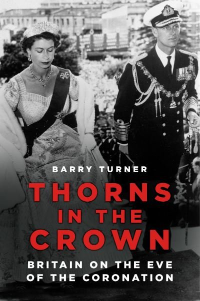 Cover for Barry Turner · Thorns in the Crown: The Story of the Coronation and what it Meant for Britain (Gebundenes Buch) (2022)