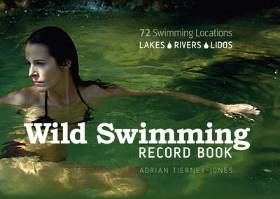 Cover for Adrian Tierney-Jones · Wild Swimming Record Book: 72 Locations: Lakes, Rivers, Lidos (Hardcover Book) (2010)