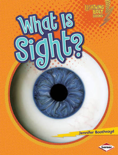 Cover for Jennifer Boothroyd · What is Sight? - Lightning Bolt Books: Your Amazing Body (Paperback Book) (2010)