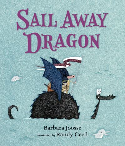 Cover for Barbara Joosse · Sail Away Dragon (The Girl and Dragon Books) (Book) (2017)