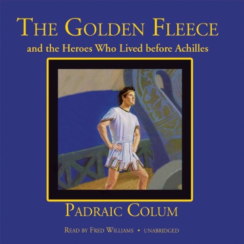 Cover for Padraic Colum · The Golden Fleece and the Heroes Who Lived Before Achilles (Audiobook (CD)) [Unabridged Mp3cd edition] (2003)