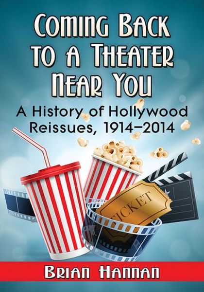 Cover for Brian Hannan · Coming Back to a Theater Near You: A History of Hollywood Reissues, 1914-2014 (Paperback Book) (2016)