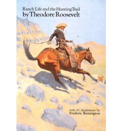 Ranch Life and the Hunting Trail - Theodore Roosevelt - Books - University of Nebraska Press - 9780803289130 - March 1, 1983