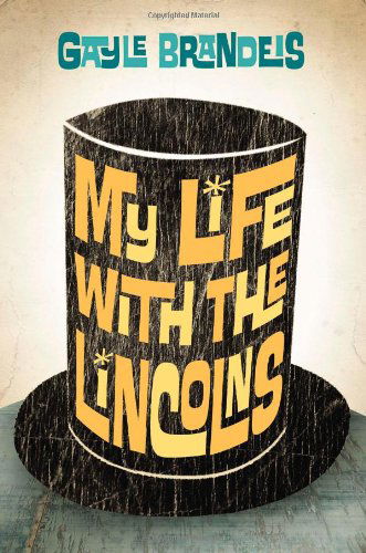 Cover for Gayle Brandeis · My Life with the Lincolns (Hardcover Book) [First edition] (2010)