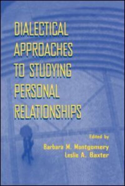 Dialectical Approaches to Studying Personal Relationships - Montgomery - Kirjat - Taylor & Francis Inc - 9780805821130 - sunnuntai 1. maaliskuuta 1998