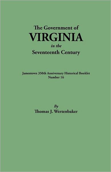 Cover for Thomas J. Wertenbaker · The Government of Virginia in the Seventeenth Century. Originally Published As &quot;Jamestown 350th Anniversary Historical Booklet, Number 16&quot; (1957) (Paperback Book) (2012)
