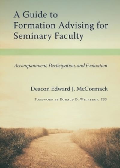 A Guide to Formation Advising for Seminary Faculty: Accompaniment, Participation, and Evaluation - Edward J. McCormack - Books - The Catholic University of America Press - 9780813233130 - August 28, 2020