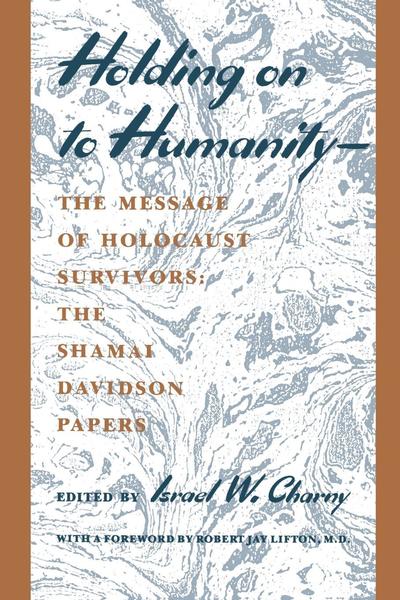 Cover for Israel W. Charny · Holding on to Humanity--The Message of Holocaust Survivors: The Shamai Davidson Papers (Paperback Book) (1995)