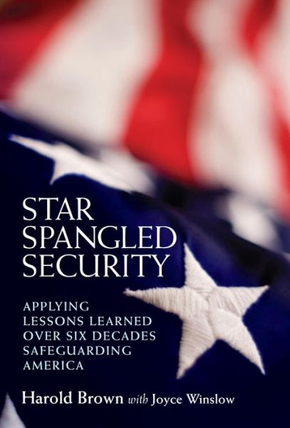 Cover for Harold Brown · Star Spangled Security: Applying Lessons Learned over Six Decades Safeguarding America (Paperback Book) (2012)