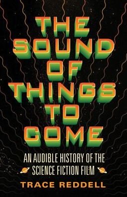 Cover for Trace Reddell · The Sound of Things to Come: An Audible History of the Science Fiction Film (Pocketbok) (2018)