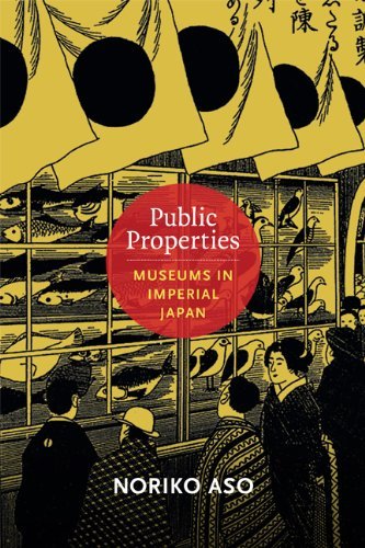 Cover for Noriko Aso · Public Properties: Museums in Imperial Japan - Asia-Pacific: Culture, Politics, and Society (Hardcover bog) (2013)