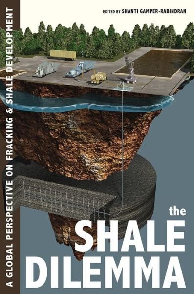 Cover for Shale Dilemma, The: A Global Perspective on Fracking and Shale Development (Hardcover Book) (2018)