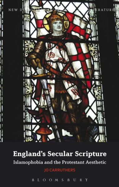 Cover for Carruthers, Dr Jo (University of Lancaster, UK) · England's Secular Scripture: Islamophobia and the Protestant Aesthetic - New Directions in Religion and Literature (Hardcover Book) (2011)