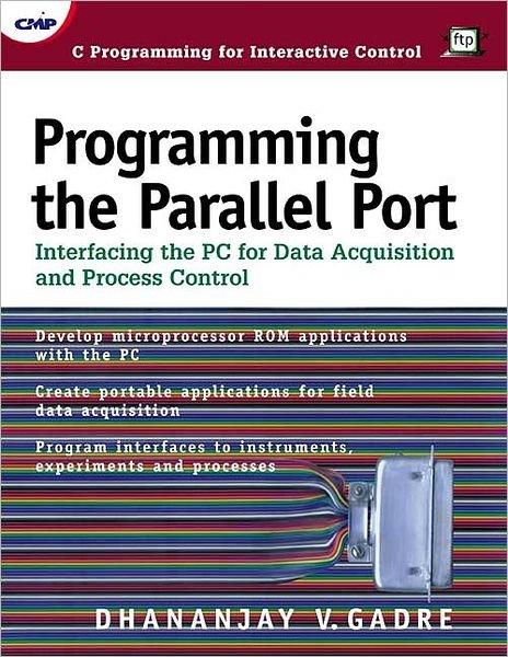 Cover for Dhananjay Gadre · Programming the Parallel Port: Interfacing the PC for Data Acquisition and Process Control (Pocketbok) (1998)