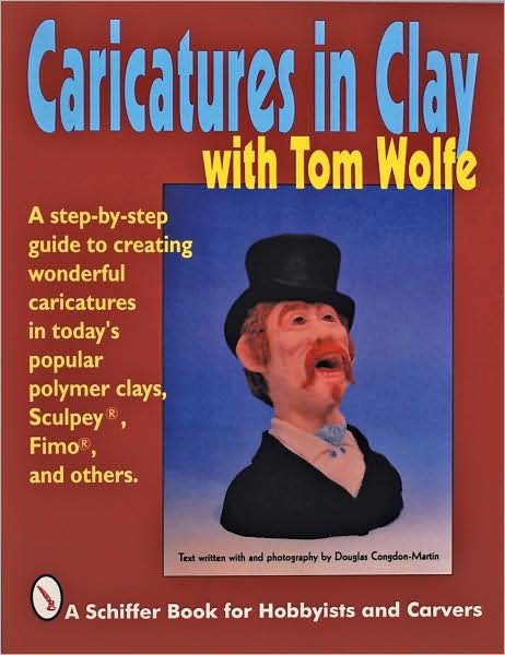 Caricatures in Clay  with Tom Wolfe - Tom Wolfe - Boeken - Schiffer Publishing Ltd - 9780887407130 - 8 januari 1997