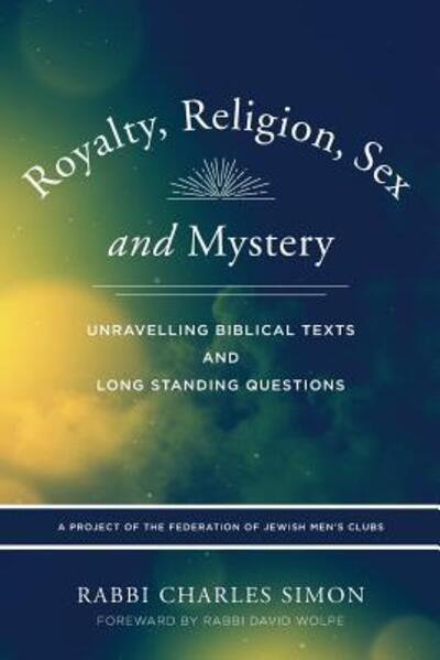 Cover for Rabbi Charles Simon · Royalty, Religion, Sex and Mystery : Unravelling Biblical Texts and Long Standing Question (Paperback Book) (2016)