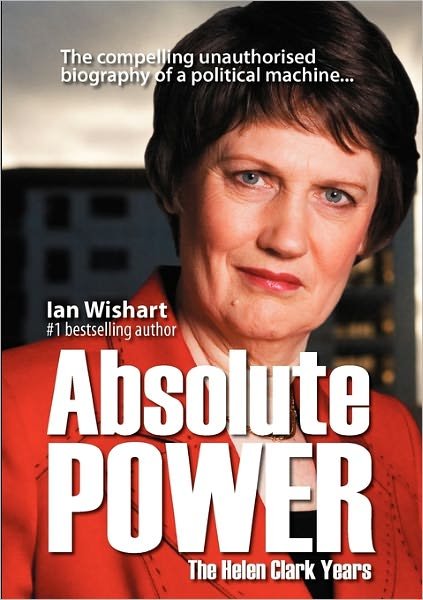 Cover for Ian Wishart · Absolute Power: the Helen Clark Years (Paperback Book) [First edition] (2008)