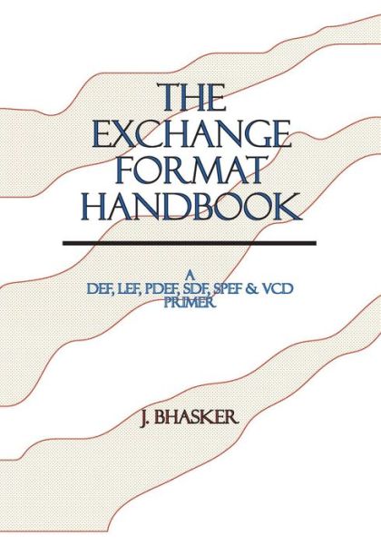 Cover for J Bhasker · The Exchange Format Handbook: a Def, Lef, Pdef, Sdf, Spef, Vcd Primer (Paperback Book) (2005)