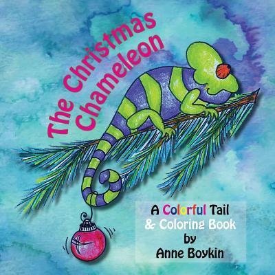 Cover for Anne Boykin · The Christmas Chameleon, A Colorful Tail &amp; Coloring Book (Paperback Book) (2018)