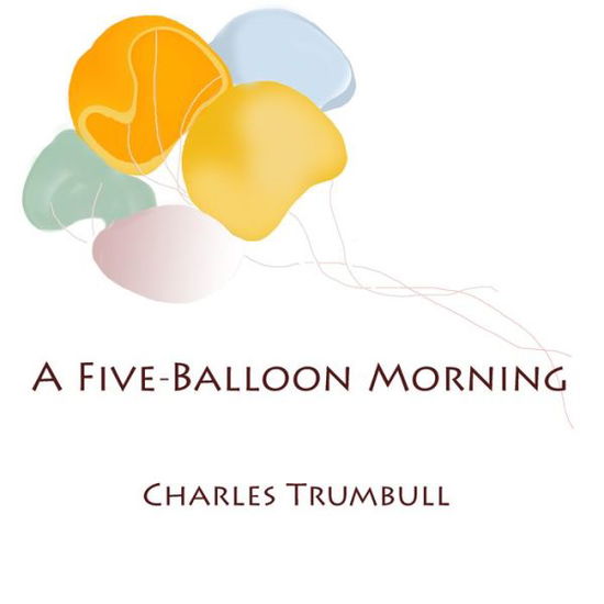 Cover for Charles Trumbull · A Five-Balloon Morning: New Mexico Haiku (Paperback Book) (2013)