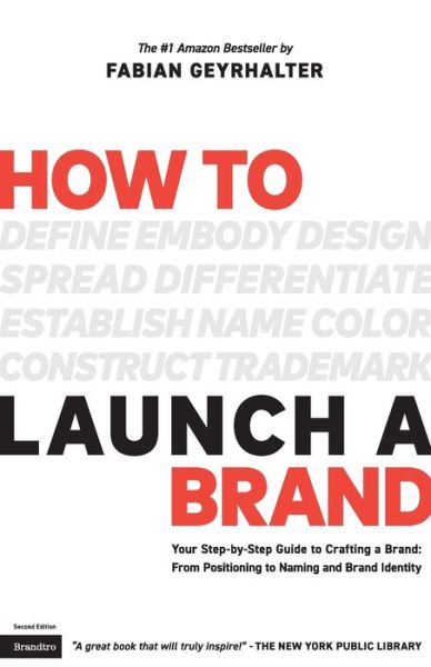 Cover for Geyrhalter, Fabian (Global 100 Mentor at The Founder Institute) · How to Launch a Brand (2nd Edition): Your Step-by-Step Guide to Crafting a Brand: From Positioning to Naming And Brand Identity (Pocketbok) [2nd edition] (2016)