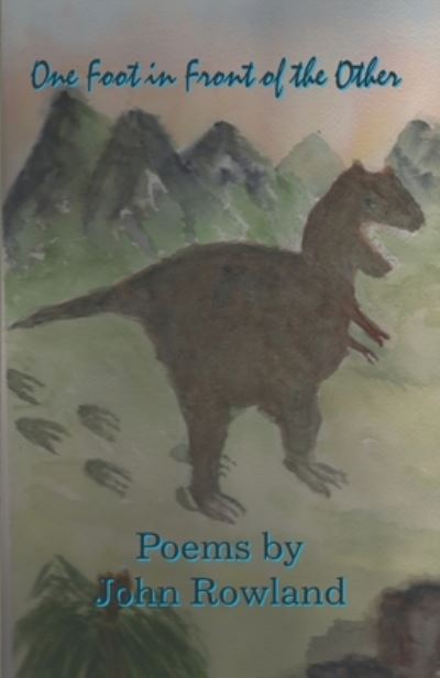 One Foot in Front of the Other - John Rowland - Bøger - Hidden Owl, LLC - 9780996237130 - 16. april 2019