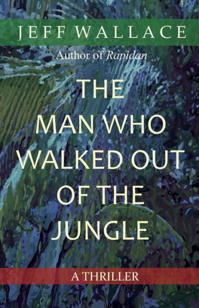 Cover for Jeff Wallace · The Man Who Walked Out of the Jungle (Paperback Bog) (2017)