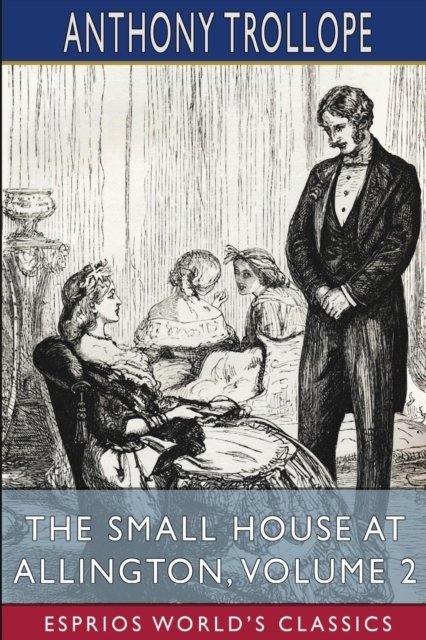 Cover for Anthony Trollope · The Small House at Allington, Volume 2 (Esprios Classics) (Taschenbuch) (2023)